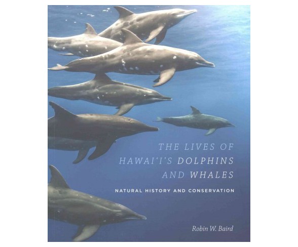 Lives of Hawai&#8216;i's Dolphins and Whales : Natural History and Conservation -  (Paperback)