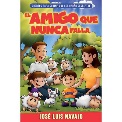 El Amigo Que Nunca Falla, 1 - (Cuentos Para Dormir Que Les Harán Despertar) by  José Luis Navajo (Paperback)