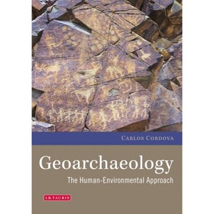Geoarchaeology - (Environmental History and Global Change) by  Carlos Cordova (Paperback) - 1 of 1