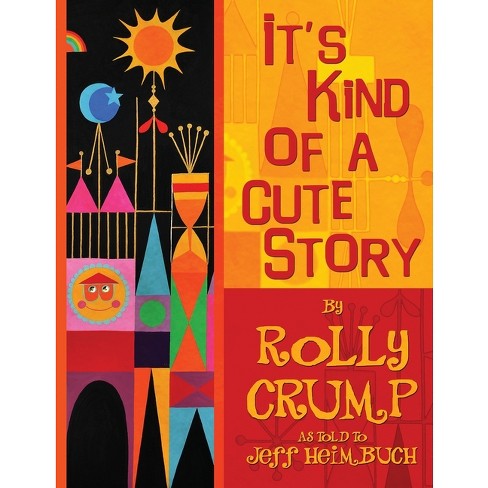 It's Kind Of A Cute Story - By Rolly Crump (paperback) : Target