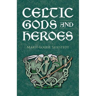 Celtic Gods and Heroes - (Celtic, Irish) by  Marie-Louise Sjoestedt (Paperback)