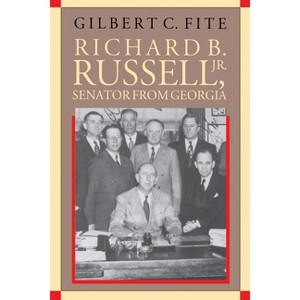 Richard B. Russell, Jr., Senator from Georgia - (Fred W. Morrison Series in Southern Studies) by  Gilbert C Fite (Paperback) - 1 of 1