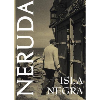 Isla Negra - by  Pablo Neruda (Paperback)