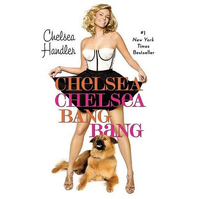 Chelsea Chelsea Bang Bang - by  Chelsea Handler (Paperback)