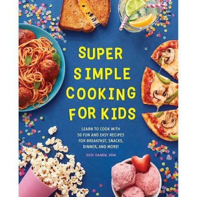 Super Simple Cooking for Kids - (Super Simple Kids Cookbooks) by  Jodi Danen (Paperback)