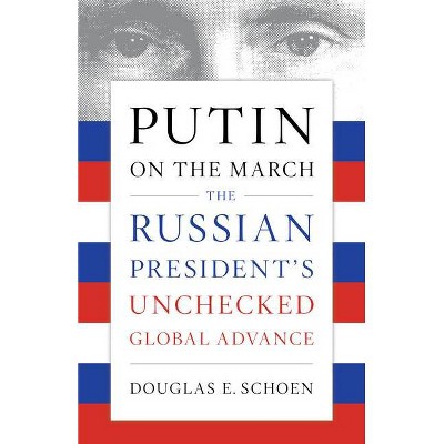 Putin on the March - by  Douglas E Schoen (Paperback)