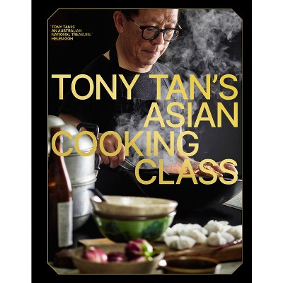 Tony Tan's Asian Cooking Class - (Hardcover)
