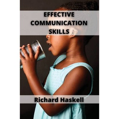 Effective Communication Skills - by  Richard Haskell (Paperback)