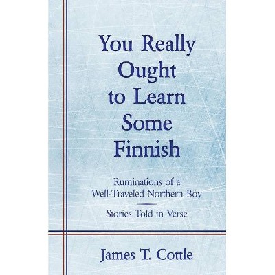 You Really Ought to Learn Some Finnish - by  James T Cottle (Paperback)