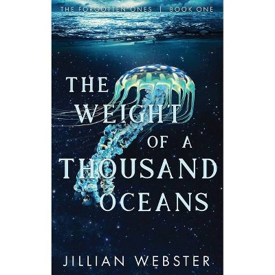 The Weight of a Thousand Oceans - (The Forgotten Ones) 2nd Edition by  Jillian Webster (Paperback)