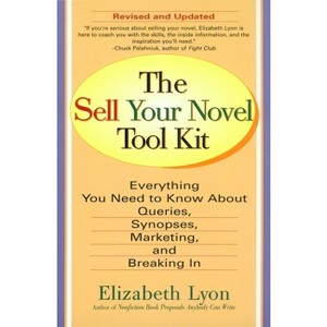 The Sell Your Novel Tool Kit - by  Elizabeth Lyon (Paperback) - 1 of 1