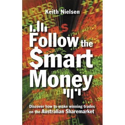 Follow the Smart Money - by  Keith Nielsen (Paperback)