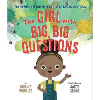 The Girl with Big, Big Questions - (The Big, Big) by  Britney Winn Lee & Jacob Souva (Hardcover)