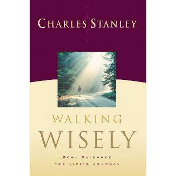 Walking Wisely - by  Charles F Stanley (Paperback)