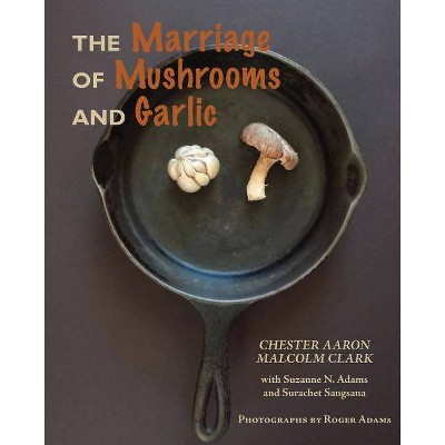 The Marriage of Mushrooms and Garlic - by  Chester Aaron & Malcolm Clark (Paperback)