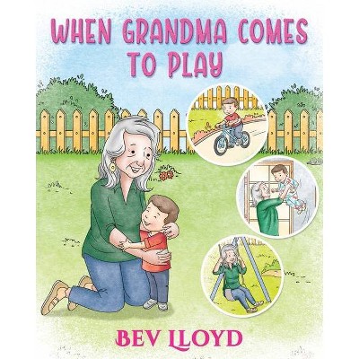 When Grandma Comes To Play - by  Bev Lloyd (Paperback)