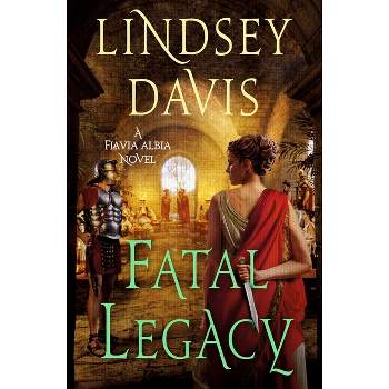 Fatal Legacy - (Flavia Albia) by  Lindsey Davis (Hardcover)