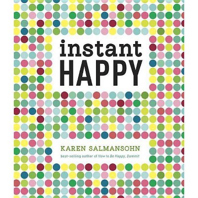 Instant Happy - by  Karen Salmansohn (Hardcover)