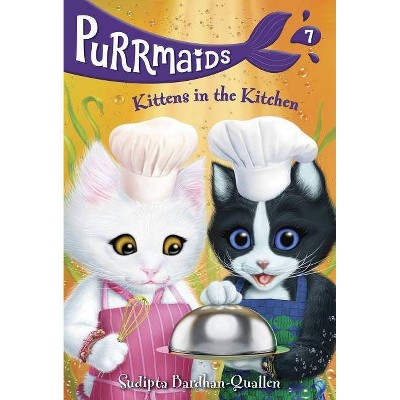 Purrmaids #7: Kittens in the Kitchen - by  Sudipta Bardhan-Quallen (Paperback)