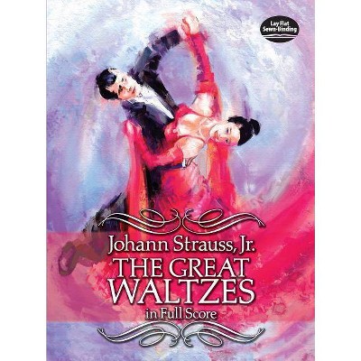 The Great Waltzes in Full Score - (Dover Music Scores) by  Johann Strauss (Paperback)