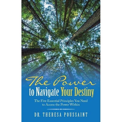 The Power to Navigate Your Destiny - by  Theresa Poussaint (Paperback)