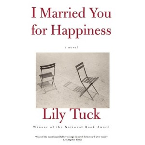 I Married You for Happiness - by  Lily Tuck (Paperback) - 1 of 1