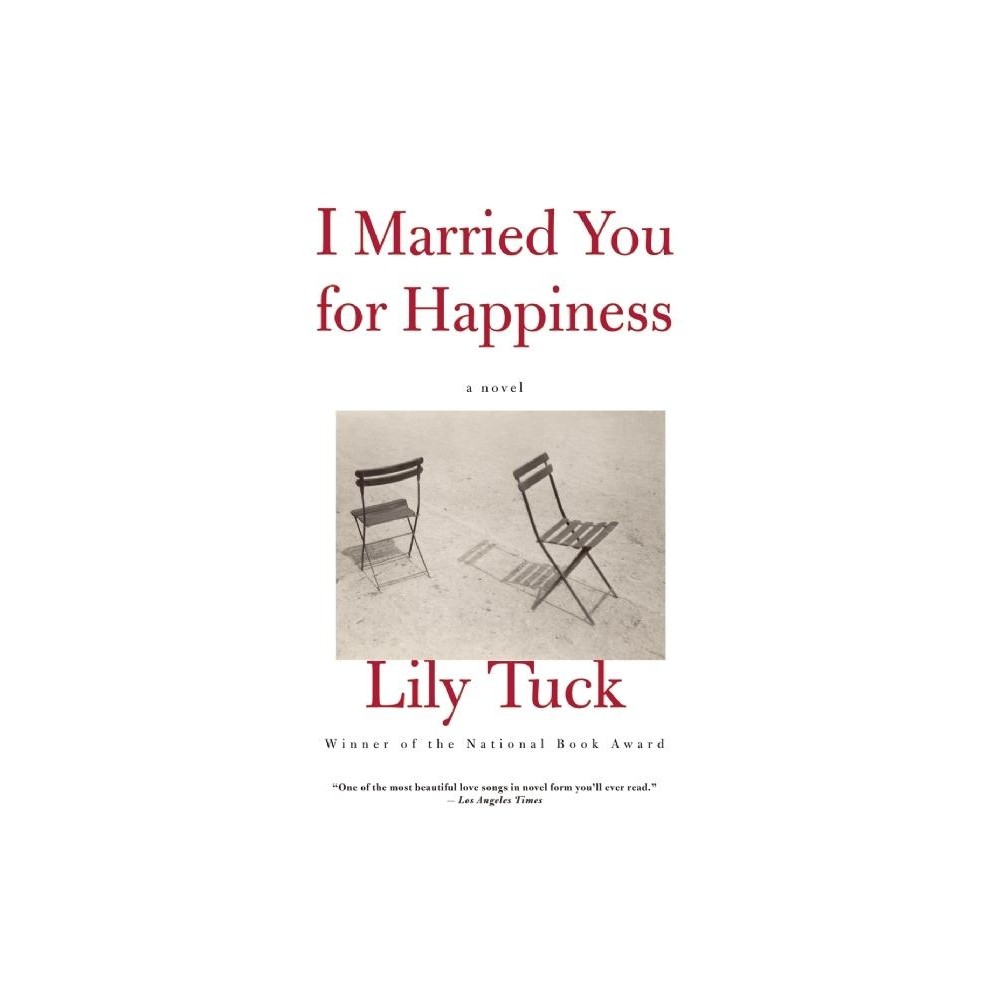 I Married You for Happiness - by Lily Tuck (Paperback)