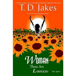 Woman, Thou Art Loosed! the Novel - by  T D Jakes (Paperback) - 1 of 1