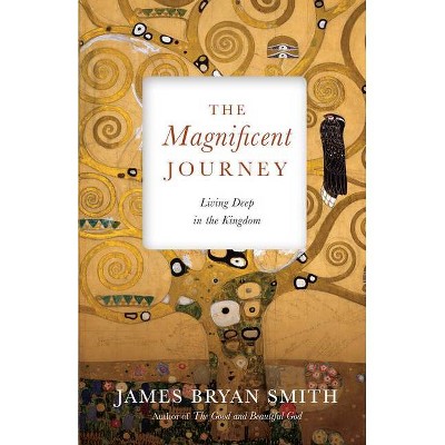 The Magnificent Journey - (Apprentice Resources) by  James Bryan Smith (Hardcover)