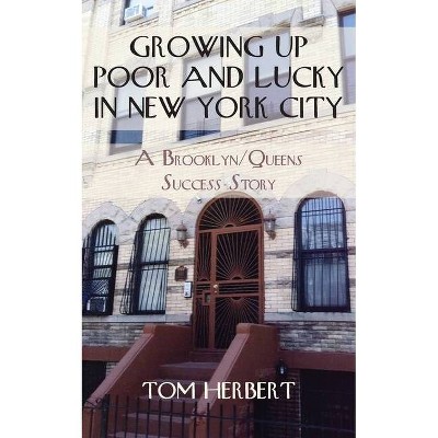 Growing Up Poor and Lucky in New York City - by  Tom Herbert (Paperback)