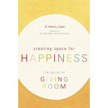 Creating Space for Happiness - by  Anthony J Castro (Paperback)
