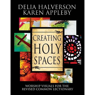 Creating Holy Spaces - by  Delia Halverson & Karen Appleby (Paperback)