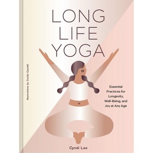 Long Life Yoga - by  Cyndi Lee (Hardcover) - 1 of 1