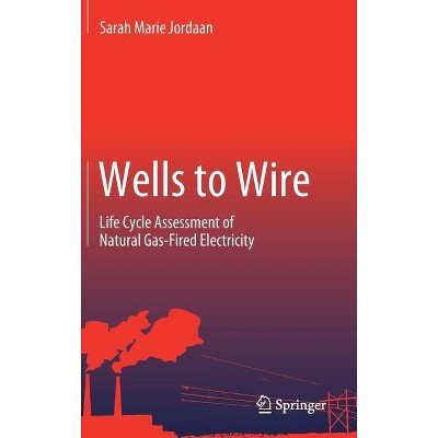 Wells to Wire - by  Sarah Marie Jordaan (Hardcover)