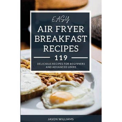 Easy Air Fryer Breakfast Recipes - by  Jason Williams (Paperback)