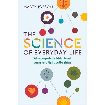 The Science of Everyday Life - by  Marty Jopson (Paperback)