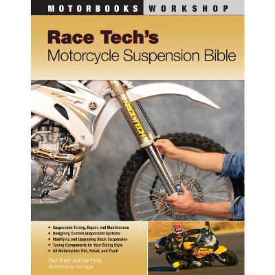 Race Tech's Motorcycle Suspension Bible - (Motorbooks Workshop) by  Paul Thede & Lee Parks (Paperback)