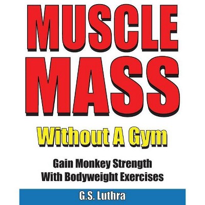 Muscle Mass Without A Gym - by  G S Luthra (Paperback)