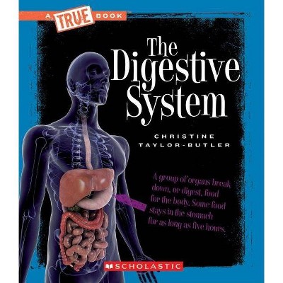 The Digestive System (a True Book: Health and the Human Body) - (A True Book: Health and the Human Body) by  Christine Taylor-Butler (Paperback)