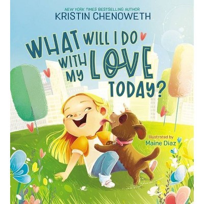 What Will I Do with My Love Today? - by  Kristin Chenoweth (Hardcover)