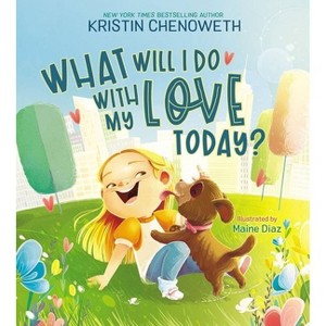 What Will I Do with My Love Today? - by  Kristin Chenoweth (Hardcover) - 1 of 1