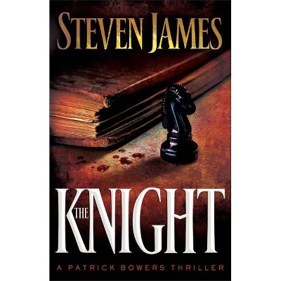 The Knight - (Bowers Files) by  Steven James (Paperback)