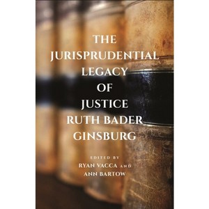 The Jurisprudential Legacy of Justice Ruth Bader Ginsburg - by  Ryan Vacca & Ann Bartow (Hardcover) - 1 of 1