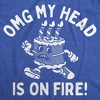 Womens Funny T Shirts OMG My Head Is On Fire Sarcastic Birthday Cake Graphic Tee For Ladies - Crazy Dog Women's T Shirt - 2 of 4
