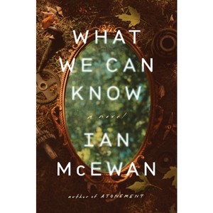 What We Can Know - by  Ian McEwan (Hardcover) - 1 of 1