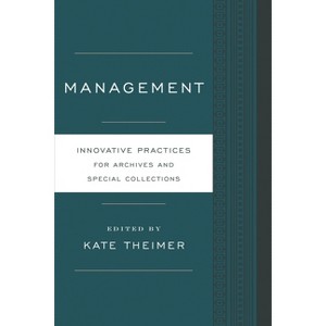 Management - (Innovative Practices for Archives and Special Collections) by  Kate Theimer (Paperback) - 1 of 1