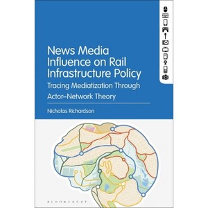 News Media Influence on Rail Infrastructure Policy - by  Nicholas Richardson (Hardcover) - 1 of 1