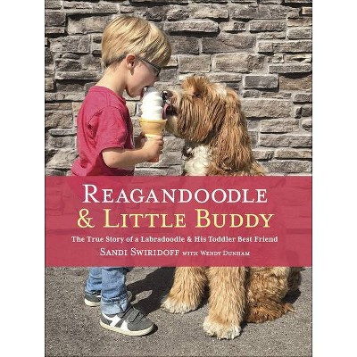 Reagandoodle and Little Buddy - (Adventures of Reagandoodle and Little Buddy) by  Sandi Swiridoff & Wendy Dunham (Hardcover)