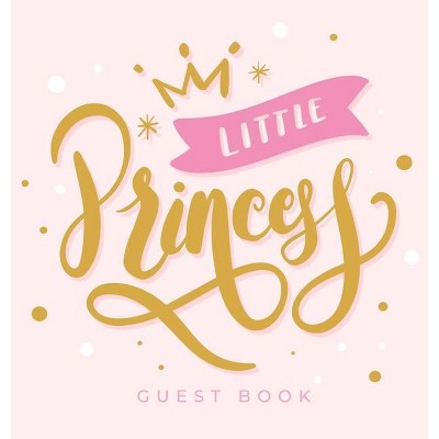 Little Princess Baby Shower Guest Book - by  Casiope Tamore & Guest Books Of Lorina (Hardcover)