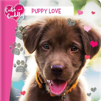Cute and Cuddly: Puppy Love - (Board Book)
